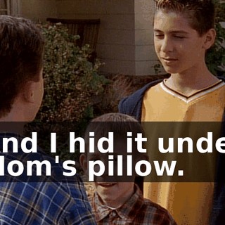 And I hid it under Mom's pillow.
