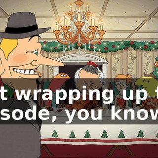 Just wrapping up the episode, you know?
