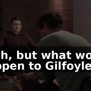 Yeah, but what would happen to Gilfoyle?