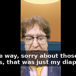 By the way, sorry about those loud noises, that was just my diaper.