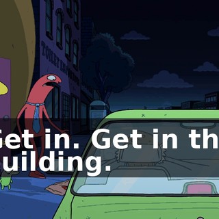 Get in. Get in the building.