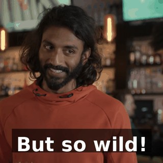 But so wild!