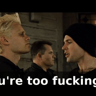 You're too fucking...