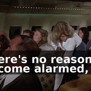 There's no reason to become alarmed,