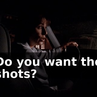 Do you want the shots?