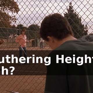 Wuthering Heights, huh?