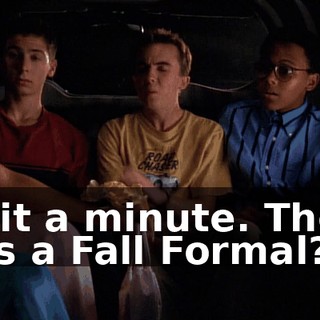Wait a minute. There was a Fall Formal?