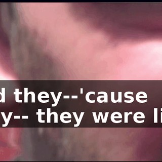 And they--'cause they-- they were like,