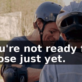 You're not ready for those just yet.