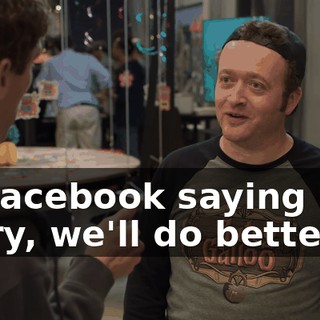 or Facebook saying "I'm sorry, we'll do better",