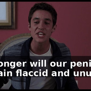 No longer will our penises remain flaccid and unused!