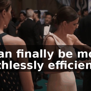 I can finally be more ruthlessly efficient.