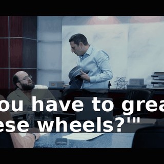 "'You have to grease these wheels?'"