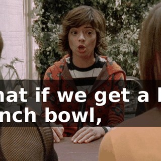 What if we get a big punch bowl,