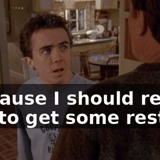Because I should really try to get some rest.