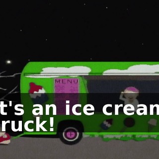 It's an ice cream truck!