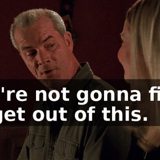 You're not gonna fight to get out of this.
