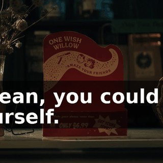 I mean, you could kill yourself.