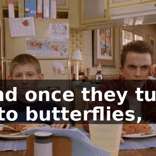 And once they turn into butterflies,