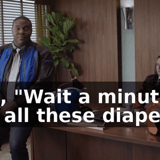 like, "Wait a minute, I got all these diapers."