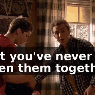 but you've never seen them together