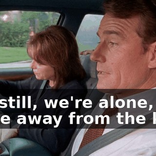 But still, we're alone, we're away from the kids.