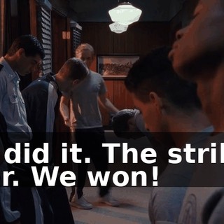 We did it. The strike's over. We won!