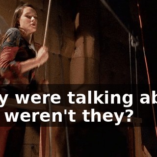 They were talking about me, weren't they?