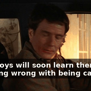 You boys will soon learn there's nothing wrong with being careful.