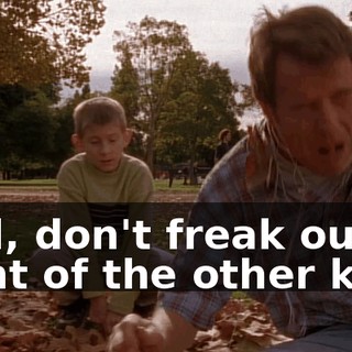 Dad, don't freak out in front of the other kids.