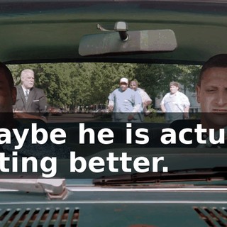 - Maybe he is actually getting better.