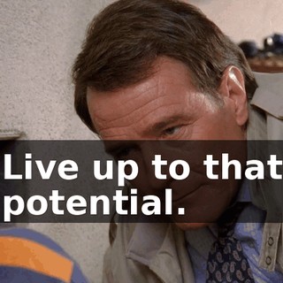 Live up to that potential.