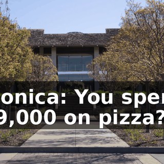 Monica: You spent $19,000 on pizza?