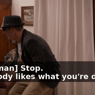 -[woman] Stop. -Nobody likes what you're doing.