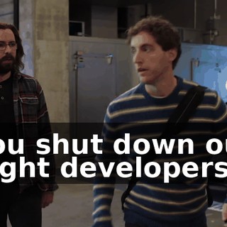 You shut down our eight developers,