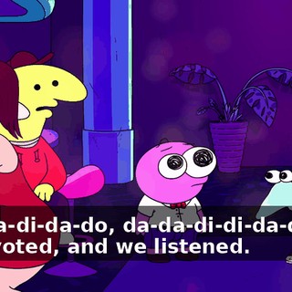 ♪ Da-da-di-da-do, da-da-di-di-da-da-do ♪ You voted, and we listened.