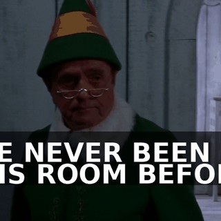 I'VE NEVER BEEN IN THIS ROOM BEFORE.