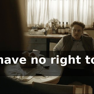 you have no right to any of it.