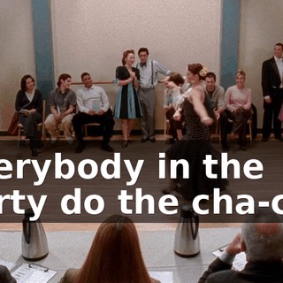 ♪ Everybody in the party do the cha-cha ♪