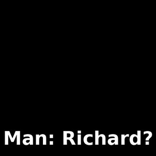 Man: Richard?