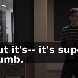 but it's-- it's super dumb.