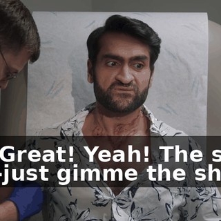 Oh! Great! Yeah! The shot! Just-just gimme the shot!