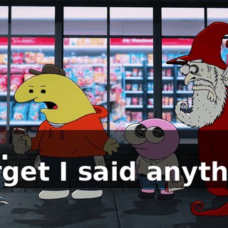 -Yes. -Forget I said anything.