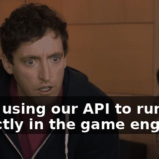 He's using our API to run ads directly in the game engine?
