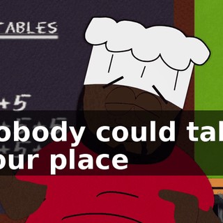 ♪ Nobody could take your place ♪