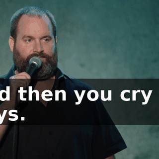 And then you cry for days.