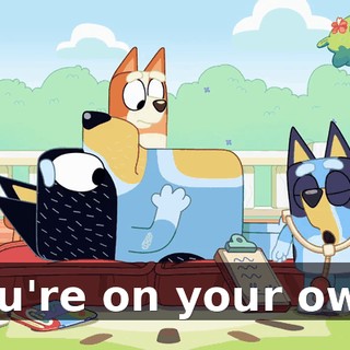 You're on your own.