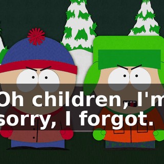 Oh children, I'm sorry, I forgot.