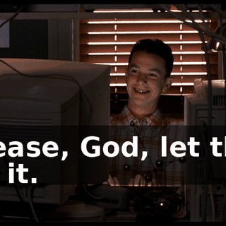 Please, God, let this be it.