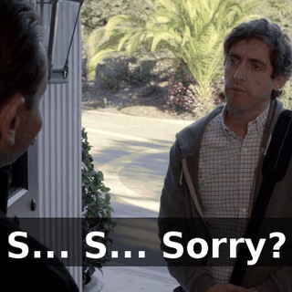 S... S... Sorry?